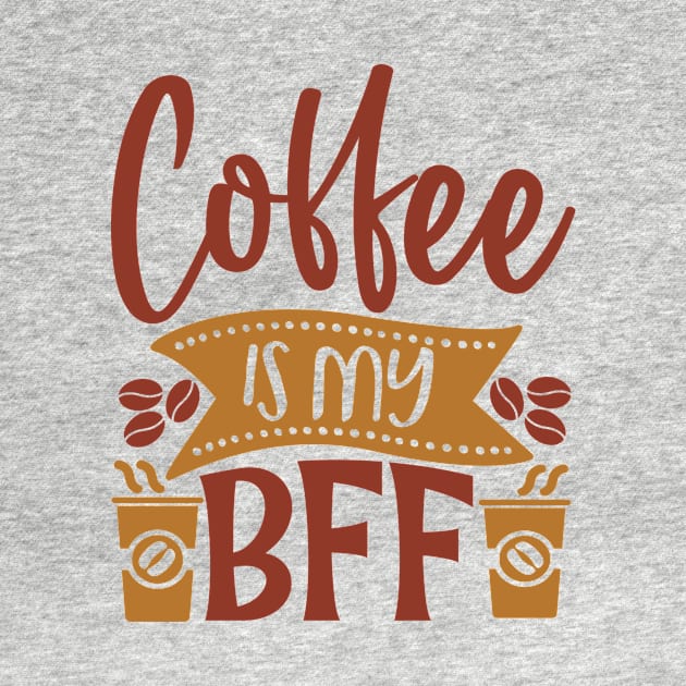 Coffee Is My BFF by WALAB